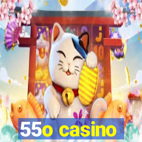 55o casino